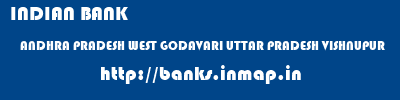 INDIAN BANK  ANDHRA PRADESH WEST GODAVARI UTTAR PRADESH VISHNUPUR  banks information 